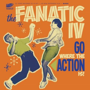 Fanatic IV - Go Where The Action Is ( 7" 33 rpm Ep )